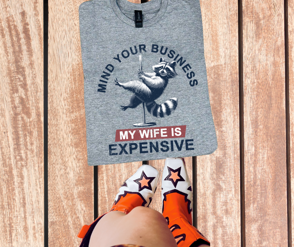 Mind Your Business My Wife Is Expensive