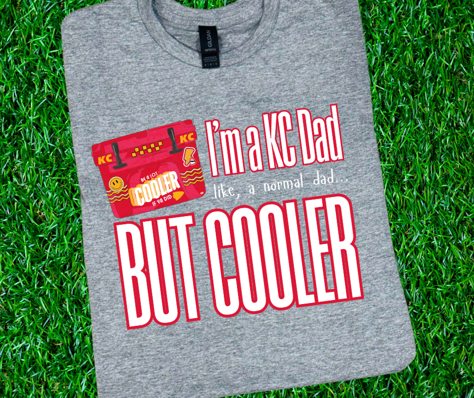 I'm a KC Dad, But Cooler (Pick Your Tee Color)