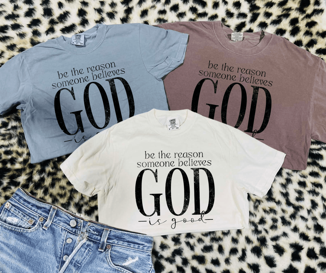 Be the Reason Someone Believes God is Good (Pick Your Tee Color) - Graphic Tee - The Red Rival