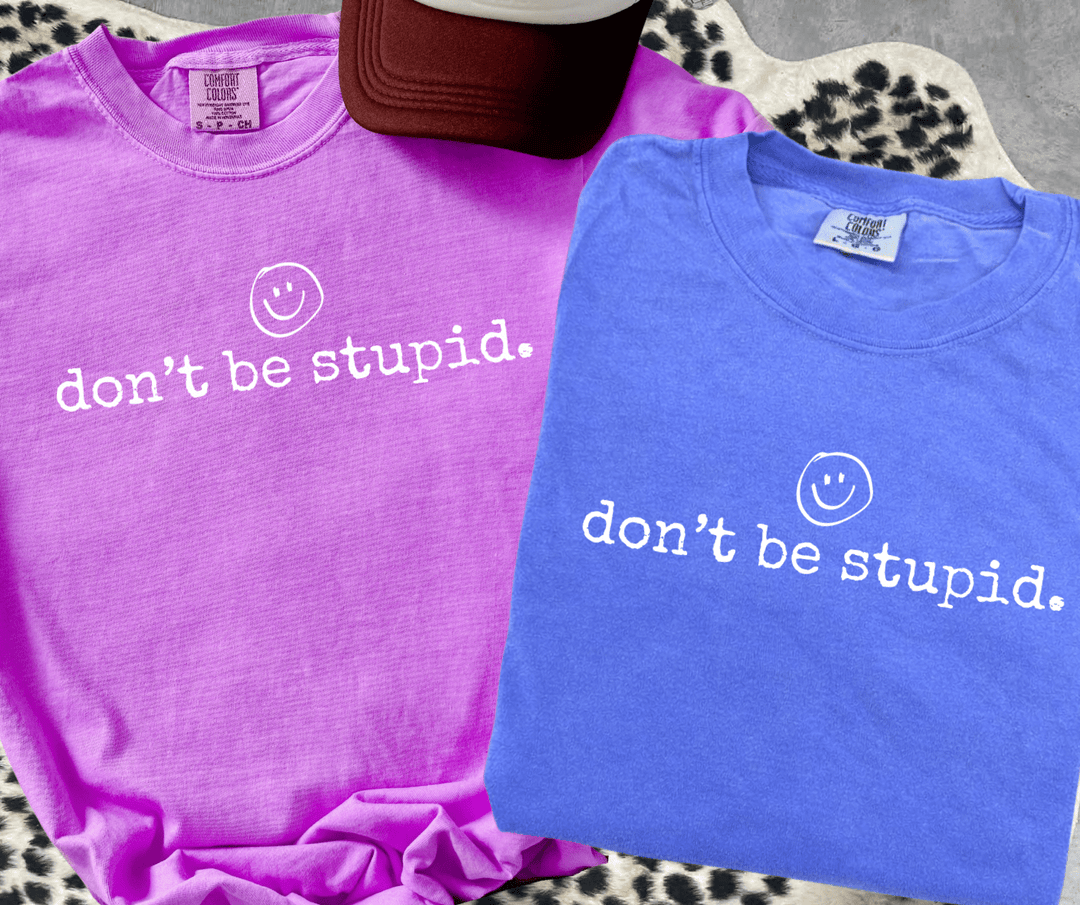 don't be stupid. (Choose your tee color) - Graphic Tee - The Red Rival