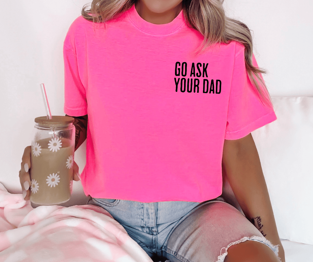 Go Ask Your Dad - Pick your tee color - Graphic Tee - The Red Rival