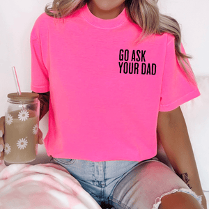 Go Ask Your Dad - Pick your tee color - Graphic Tee - The Red Rival