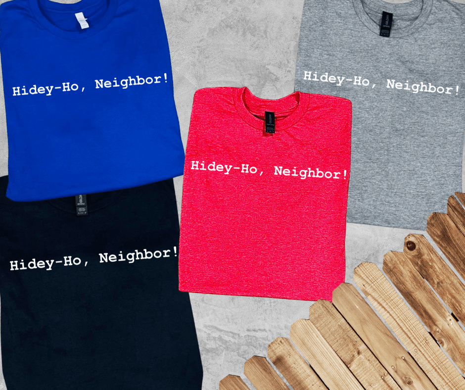 Hidey - Ho!, Neighbor! (Pick Your Tee Color) - Graphic Tee - The Red Rival