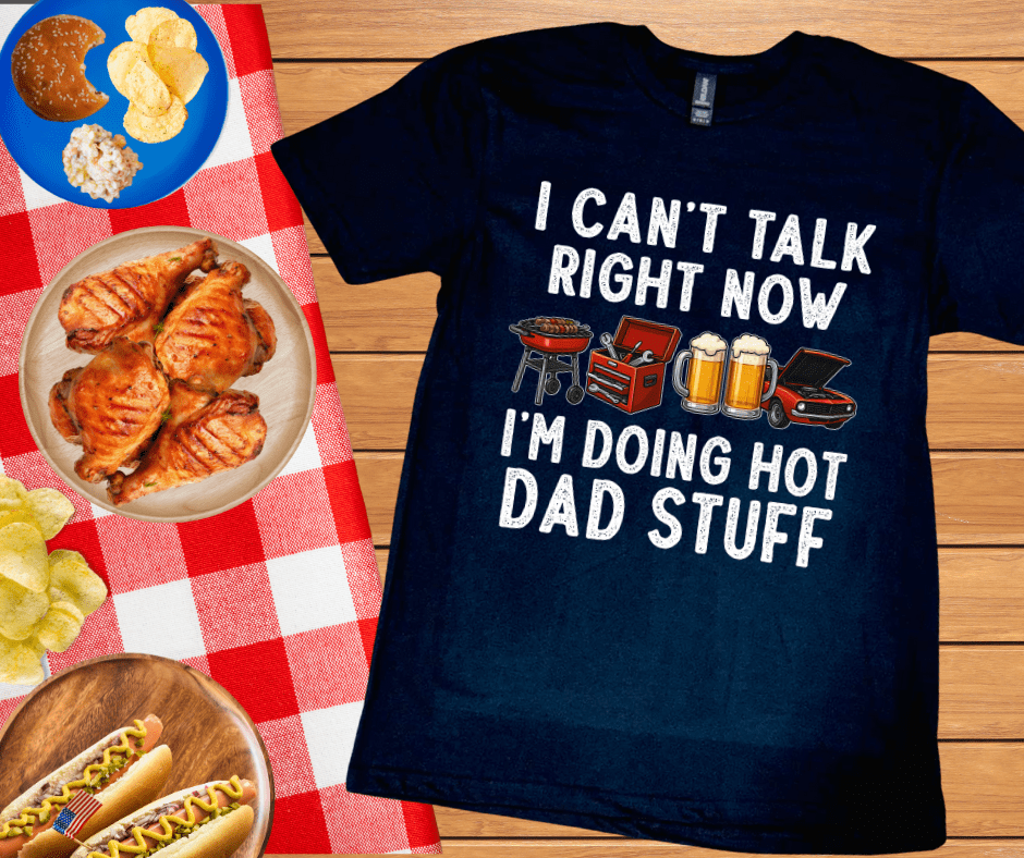 I Can't Talk Right Now I'm Doing Hot Dad Stuff (Pick Your Tee Color) - Graphic Tee - The Red Rival