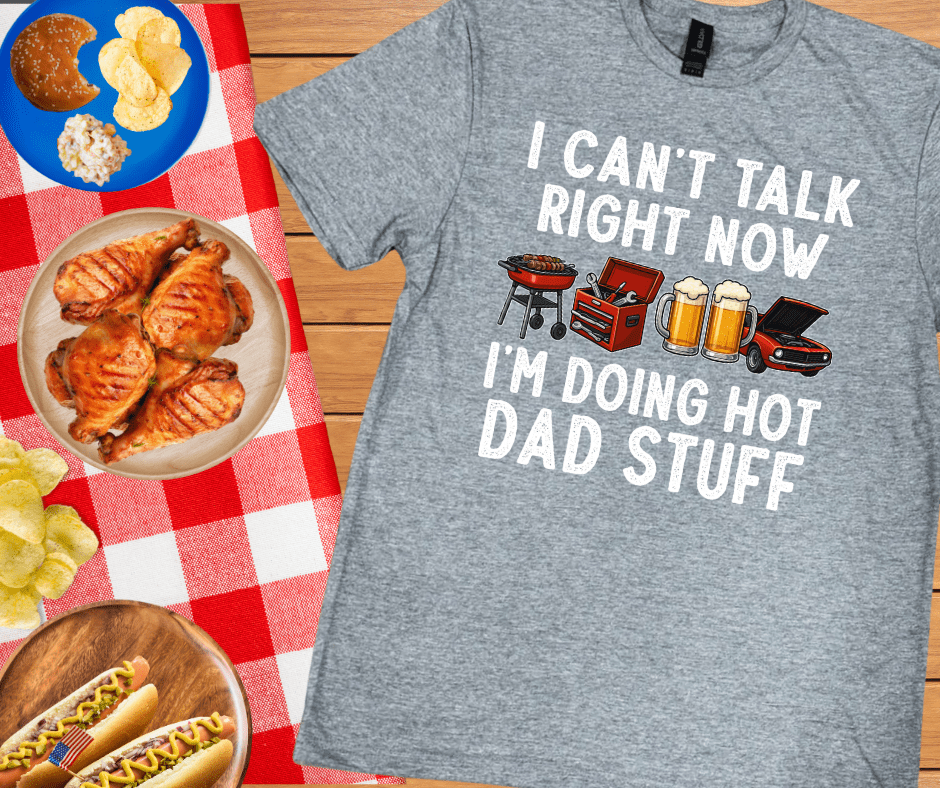 I Can't Talk Right Now I'm Doing Hot Dad Stuff (Pick Your Tee Color) - Graphic Tee - The Red Rival