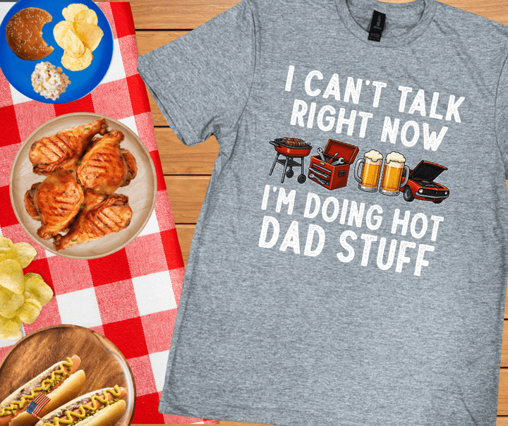 I Can't Talk Right Now I'm Doing Hot Dad Stuff (Pick Your Tee Color) - Graphic Tee - The Red Rival