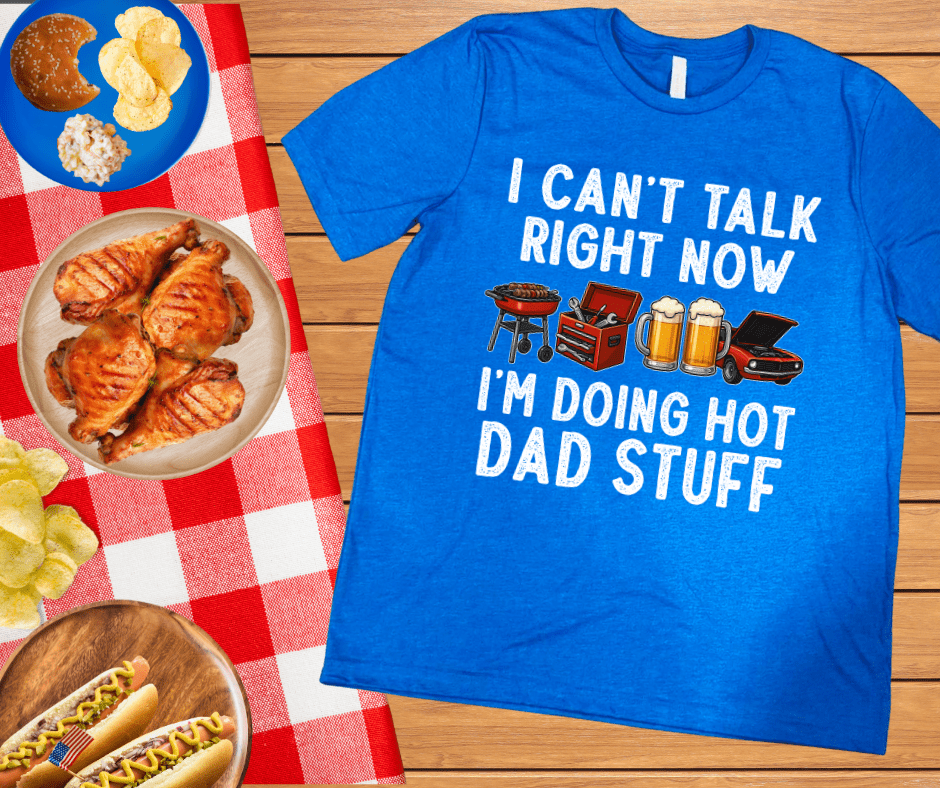 I Can't Talk Right Now I'm Doing Hot Dad Stuff (Pick Your Tee Color) - Graphic Tee - The Red Rival