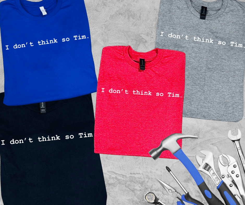 I Don't Think So Tim. (Pick Your Tee Color) - Graphic Tee - The Red Rival