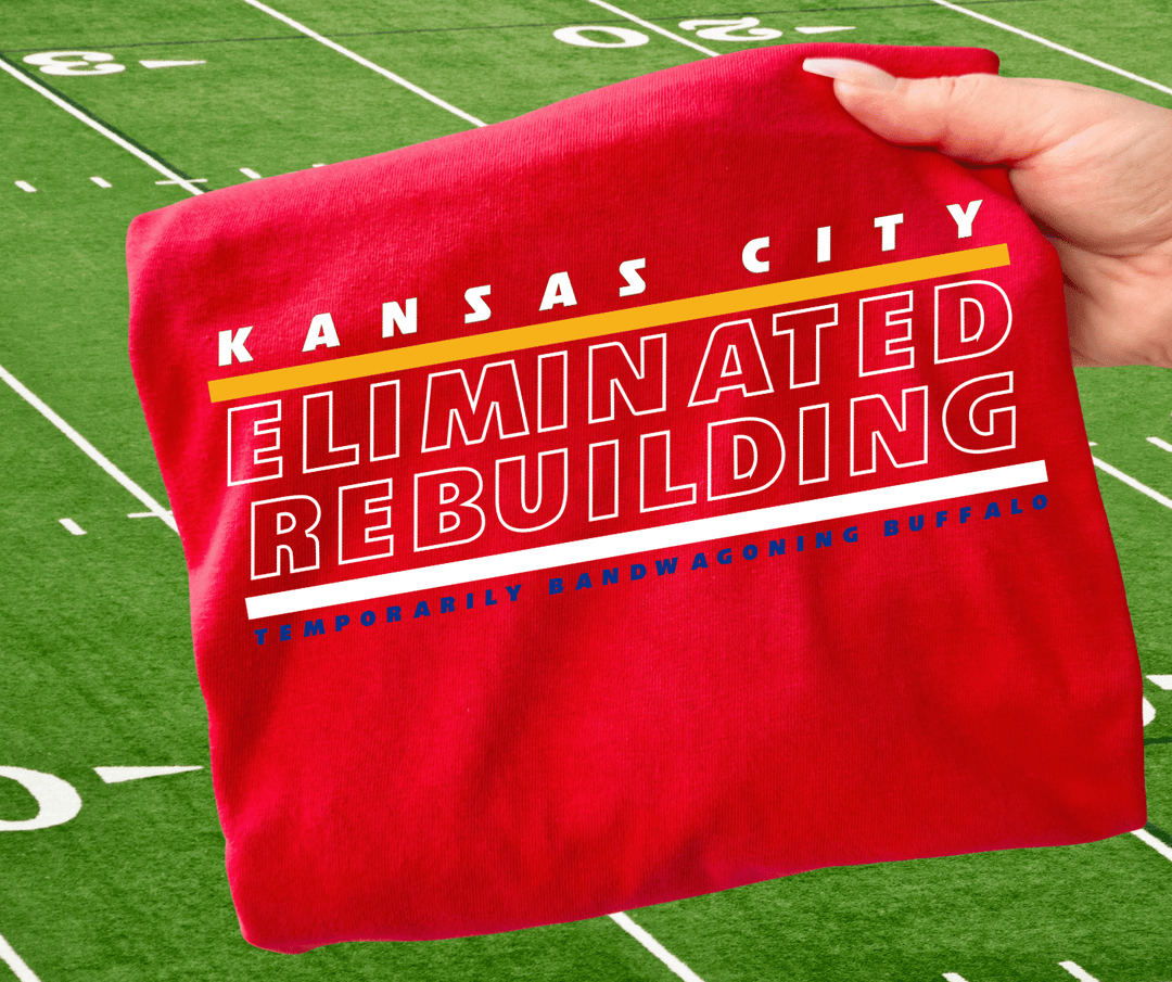Kansas City Eliminated Rebuilding, Temporarily Bandwagoning Buffalo - Red Tee or Sweatshirt - Wholesale - The Red Rival