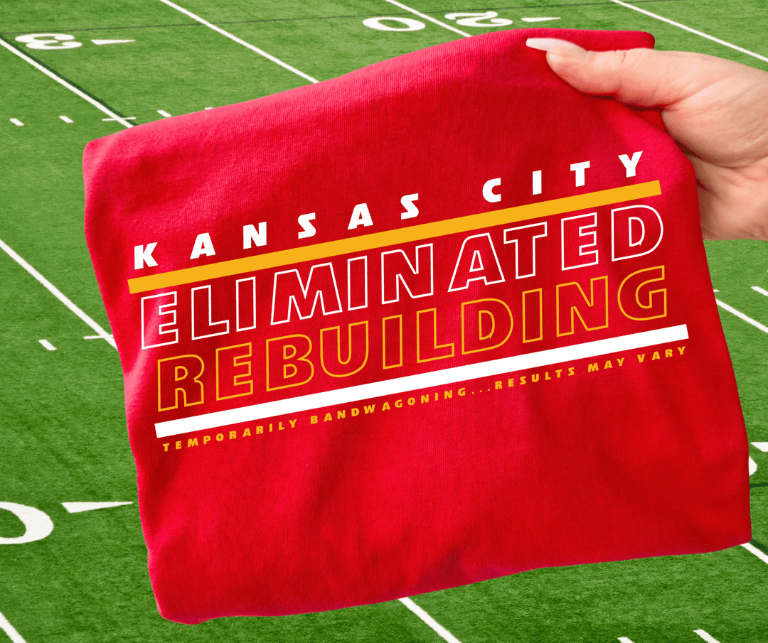 Kansas City Eliminated Rebuilding, Temporarily Bandwagoning RESULTS MAY VARY - Red Tee or Sweatshirt - Wholesale - The Red Rival