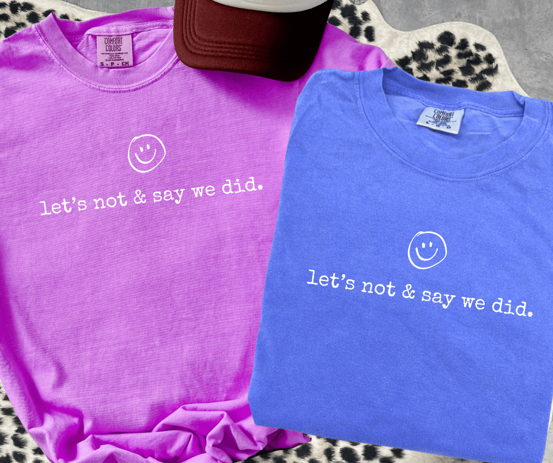 let's not & say we did. (Choose your tee color) - Graphic Tee - The Red Rival