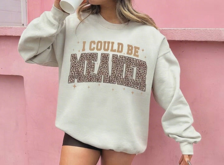 I Could Be Meaner Tee or Sweatshirt