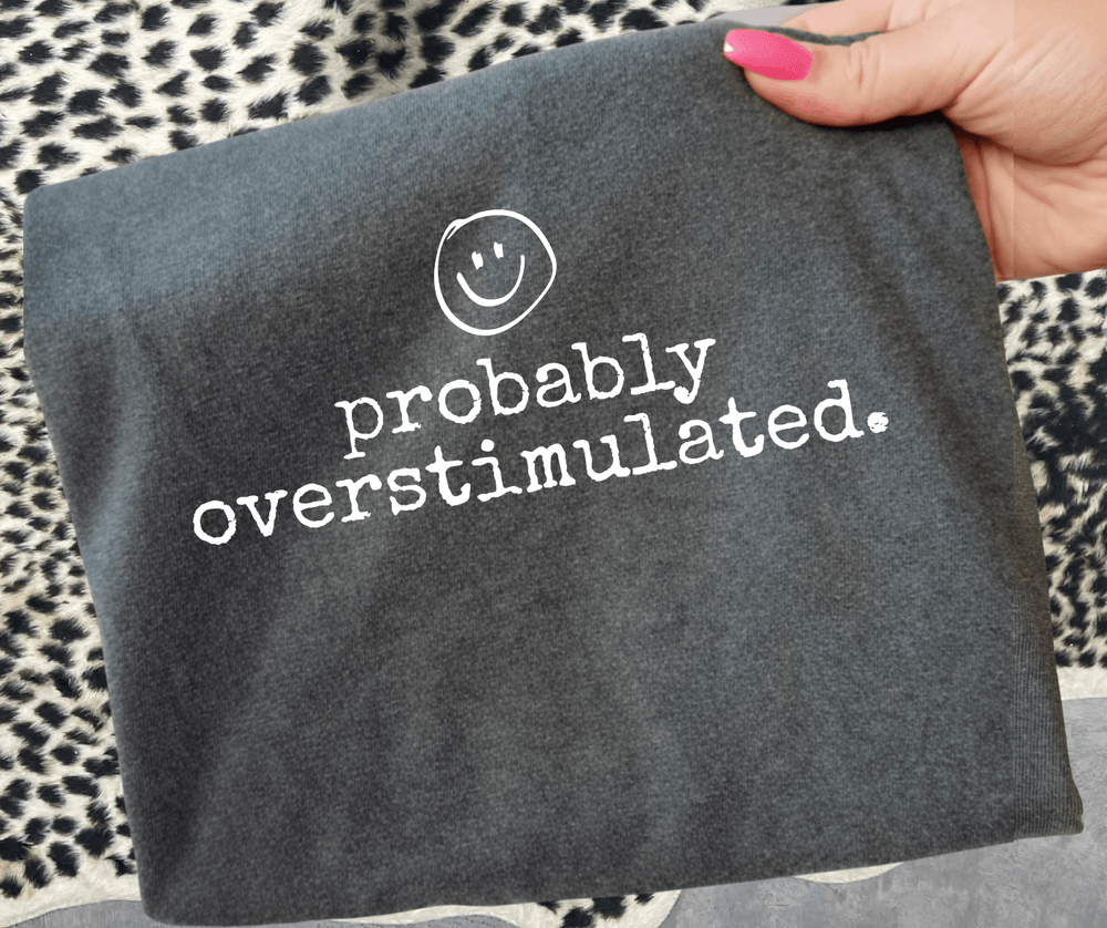 probably overstimulated. (Choose your tee color) - Graphic Tee - The Red Rival