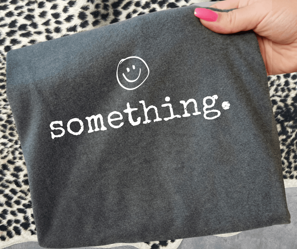 something. (Choose your tee color) - Graphic Tee - The Red Rival