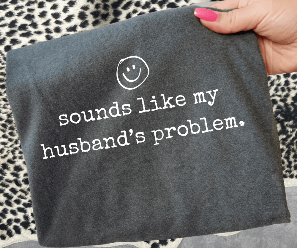 sounds like my husband's problem. (Choose your tee color) - Graphic Tee - The Red Rival